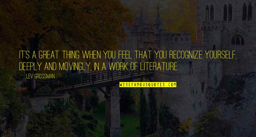 Sembler Recliner Quotes By Lev Grossman: It's a great thing when you feel that Sembler Recliner Quotes By Lev Grossman: It's a great thing when you feel that