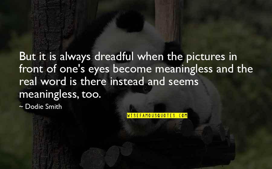 Sembol Emlak Quotes By Dodie Smith: But it is always dreadful when the pictures Sembol Emlak Quotes By Dodie Smith: But it is always dreadful when the pictures