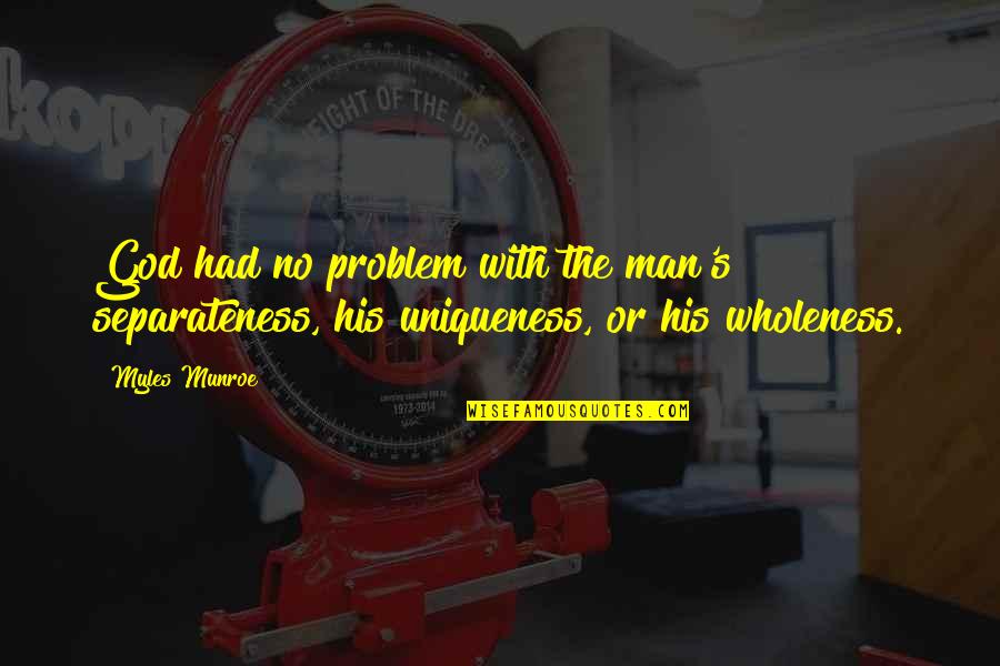 Sembol Emlak Quotes By Myles Munroe: God had no problem with the man's separateness,