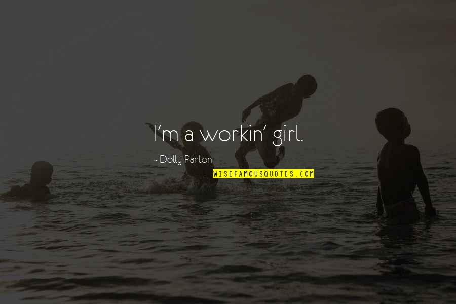 Sembolik Mantik Quotes By Dolly Parton: I'm a workin' girl. Sembolik Mantik Quotes By Dolly Parton: I'm a workin' girl.