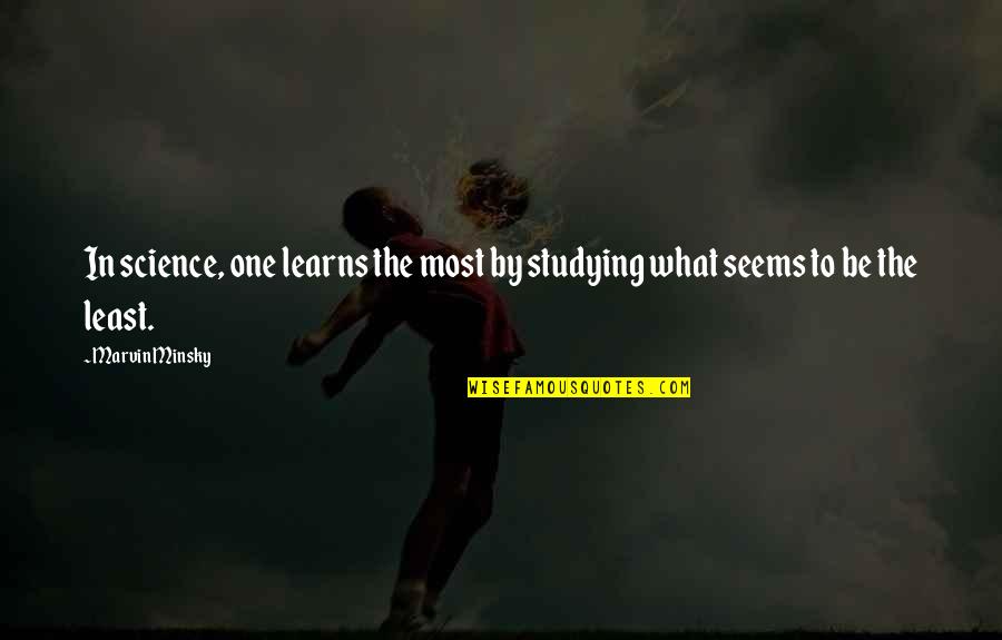 Sembradoras Quotes By Marvin Minsky: In science, one learns the most by studying