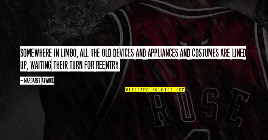 Sembrare Ed Quotes By Margaret Atwood: Somewhere in Limbo, all the old devices and Sembrare Ed Quotes By Margaret Atwood: Somewhere in Limbo, all the old devices and
