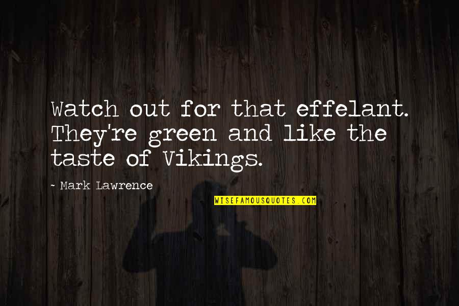 Sembrare Ed Quotes By Mark Lawrence: Watch out for that effelant. They're green and