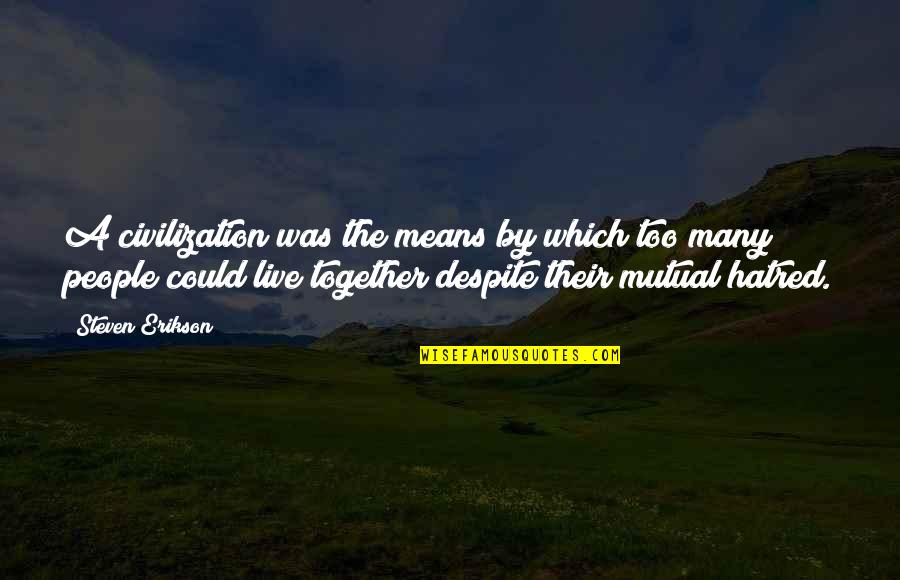 Sembrare Ed Quotes By Steven Erikson: A civilization was the means by which too Sembrare Ed Quotes By Steven Erikson: A civilization was the means by which too