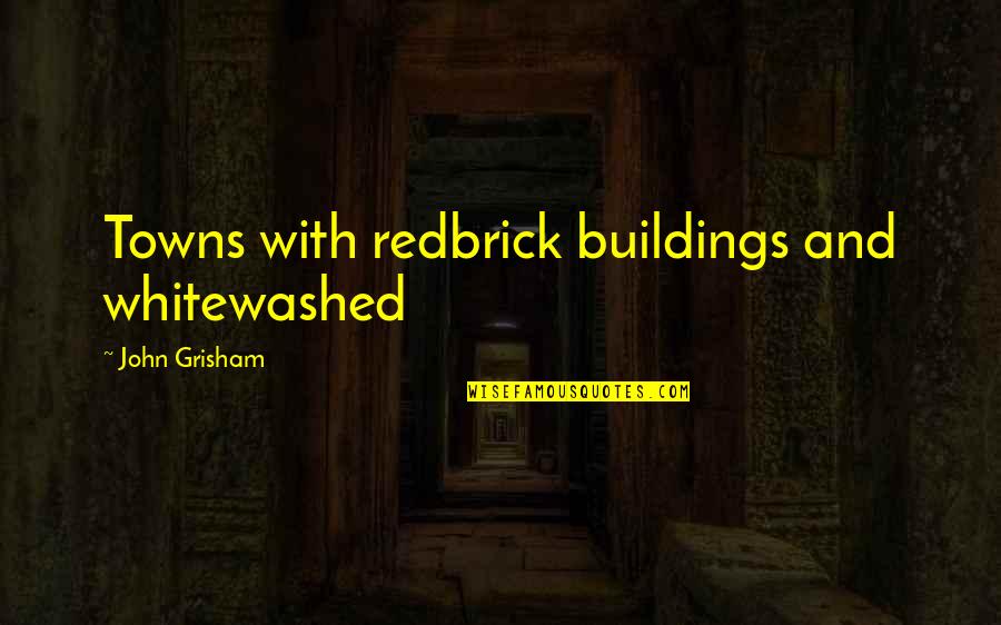 Sembreak Is Over Quotes By John Grisham: Towns with redbrick buildings and whitewashed