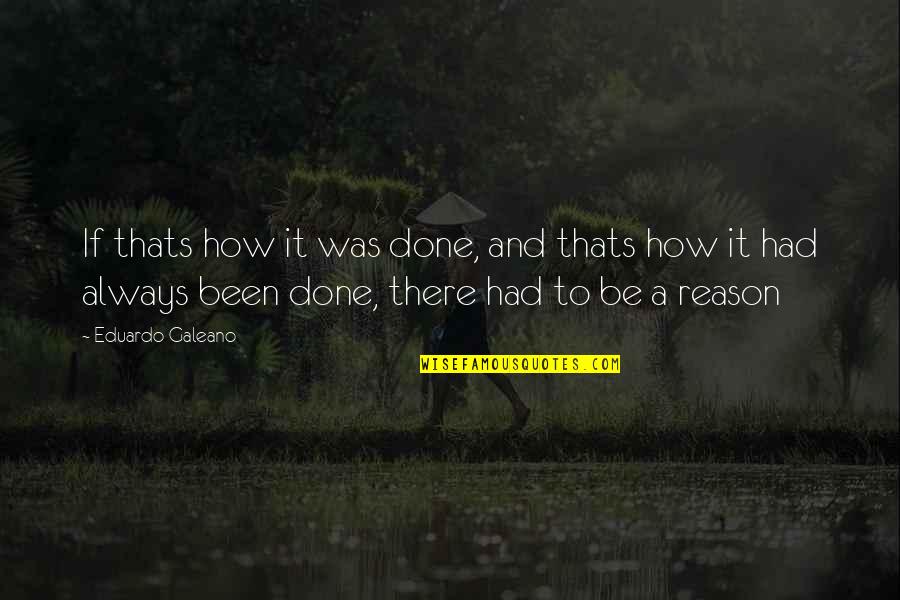 Sembrio Quotes By Eduardo Galeano: If thats how it was done, and thats