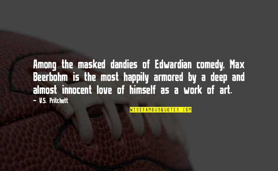 Sembrio Quotes By V.S. Pritchett: Among the masked dandies of Edwardian comedy, Max