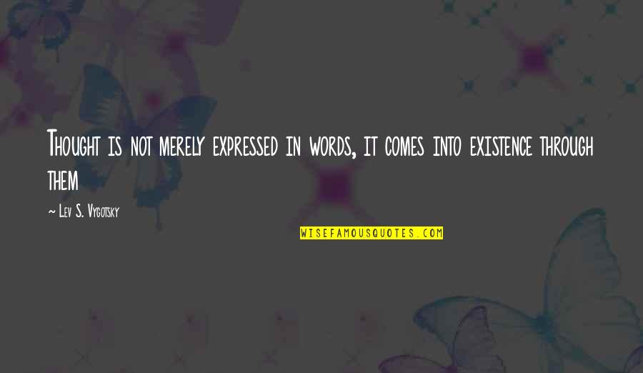 Sembuh Quotes By Lev S. Vygotsky: Thought is not merely expressed in words, it