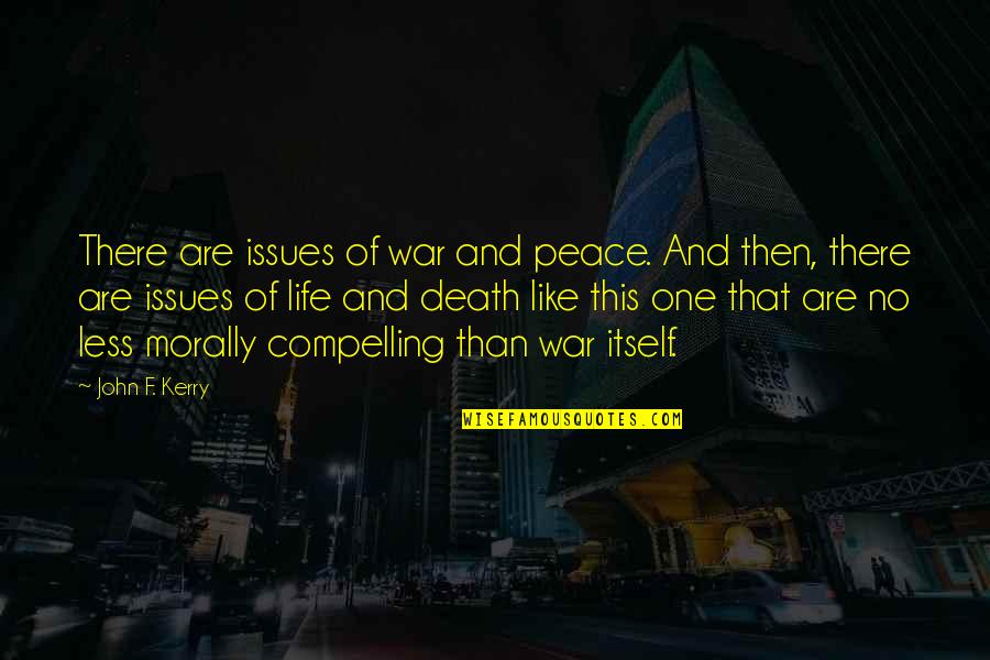 Sembunyikan Kesedihanmu Quotes By John F. Kerry: There are issues of war and peace. And Sembunyikan Kesedihanmu Quotes By John F. Kerry: There are issues of war and peace. And