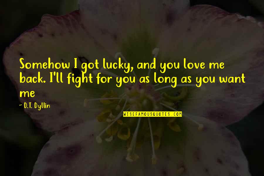 Semburan Aerosol Quotes By D.T. Dyllin: Somehow I got lucky, and you love me