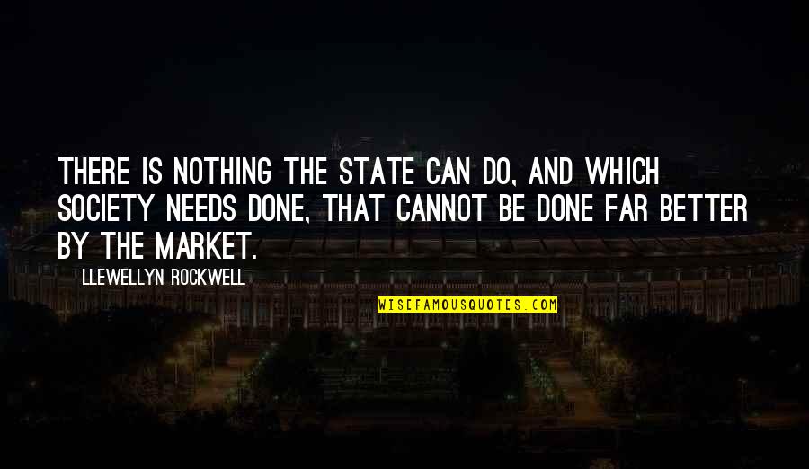 Semburan Aerosol Quotes By Llewellyn Rockwell: There is nothing the state can do, and Semburan Aerosol Quotes By Llewellyn Rockwell: There is nothing the state can do, and