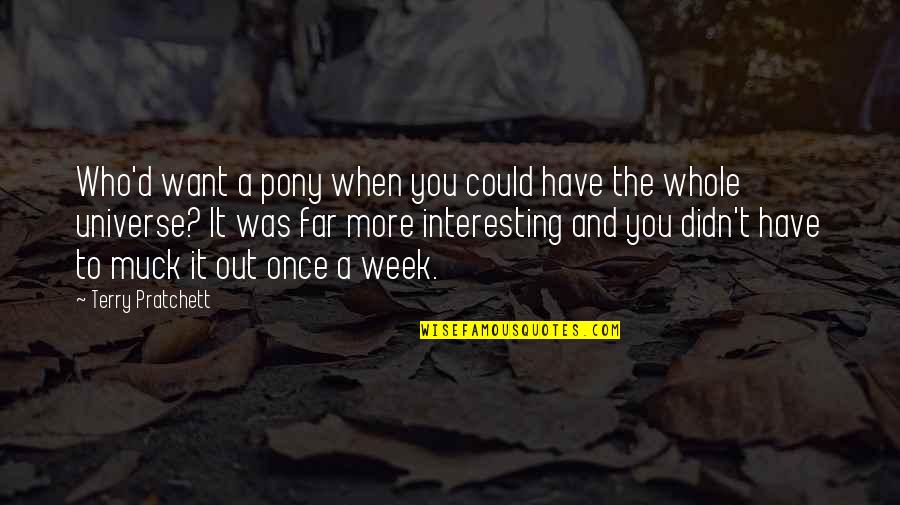 Semburat Adalah Quotes By Terry Pratchett: Who'd want a pony when you could have