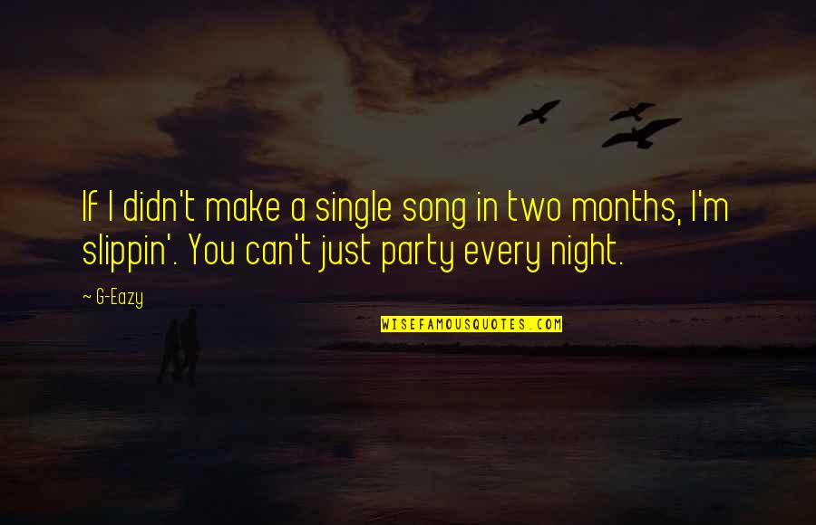 Semdex Daily Quotes By G-Eazy: If I didn't make a single song in Semdex Daily Quotes By G-Eazy: If I didn't make a single song in