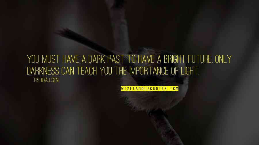 Semdex Todays Quotes By Rishiraj Sen: You must have a dark past to have Semdex Todays Quotes By Rishiraj Sen: You must have a dark past to have