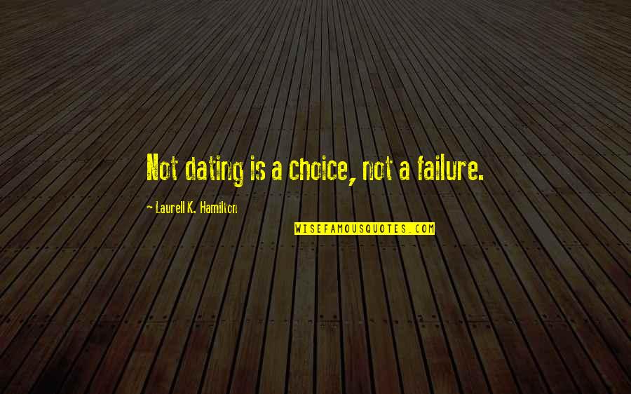 Seme Uke Quotes By Laurell K. Hamilton: Not dating is a choice, not a failure.