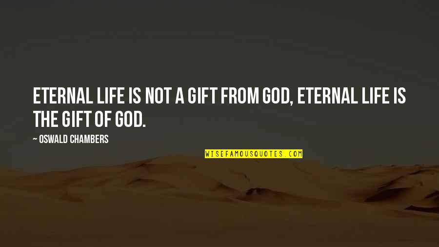 Semedo Fifa Quotes By Oswald Chambers: Eternal life is not a gift from God, Semedo Fifa Quotes By Oswald Chambers: Eternal life is not a gift from God,