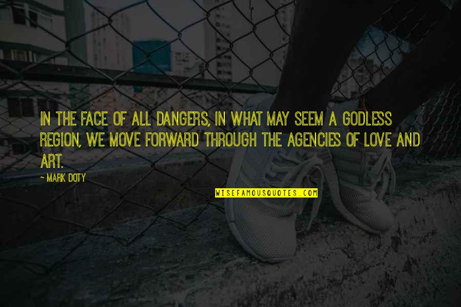 Semeika Kruts Quotes By Mark Doty: In the face of all dangers, in what