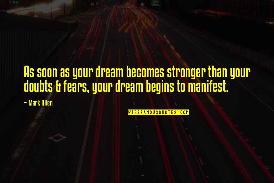 Semejantes A Dios Quotes By Mark Allen: As soon as your dream becomes stronger than Semejantes A Dios Quotes By Mark Allen: As soon as your dream becomes stronger than