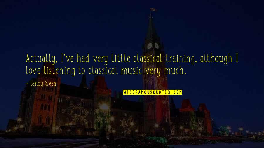 Semel Quotes By Benny Green: Actually, I've had very little classical training, although