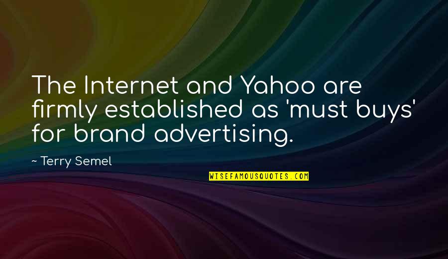 Semel Quotes By Terry Semel: The Internet and Yahoo are firmly established as