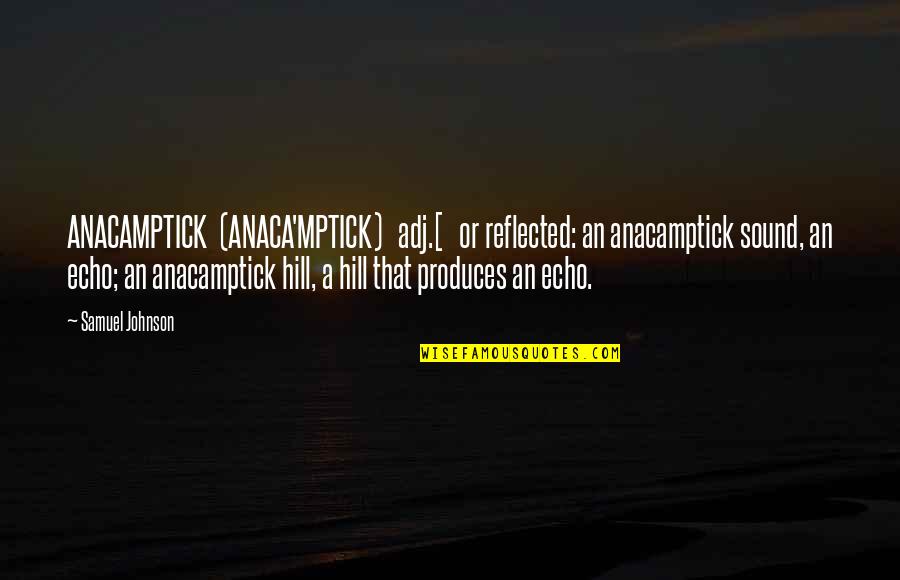 Semelhantes A Jesus Quotes By Samuel Johnson: ANACAMPTICK (ANACA'MPTICK) adj.[ or reflected: an anacamptick sound,