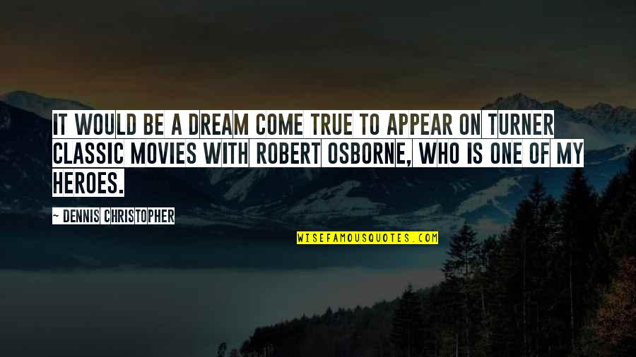 Semeli Quotes By Dennis Christopher: It would be a dream come true to