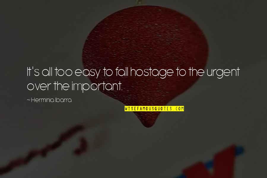 Semeli Quotes By Herminia Ibarra: It's all too easy to fall hostage to