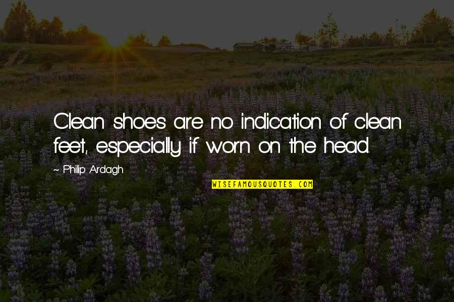 Semeli Quotes By Philip Ardagh: Clean shoes are no indication of clean feet,