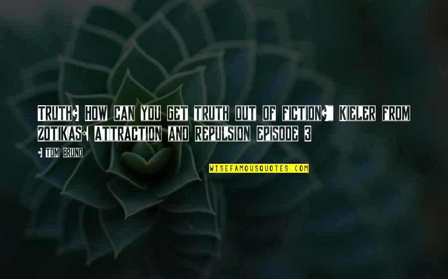 Semeli Quotes By Tom Bruno: Truth? How can you get truth out of