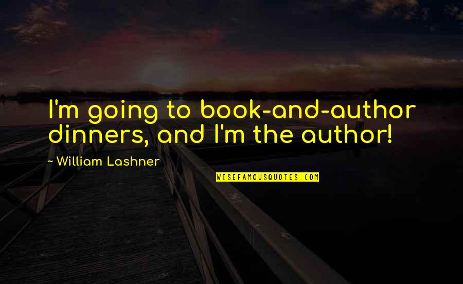 Semeliskes Quotes By William Lashner: I'm going to book-and-author dinners, and I'm the