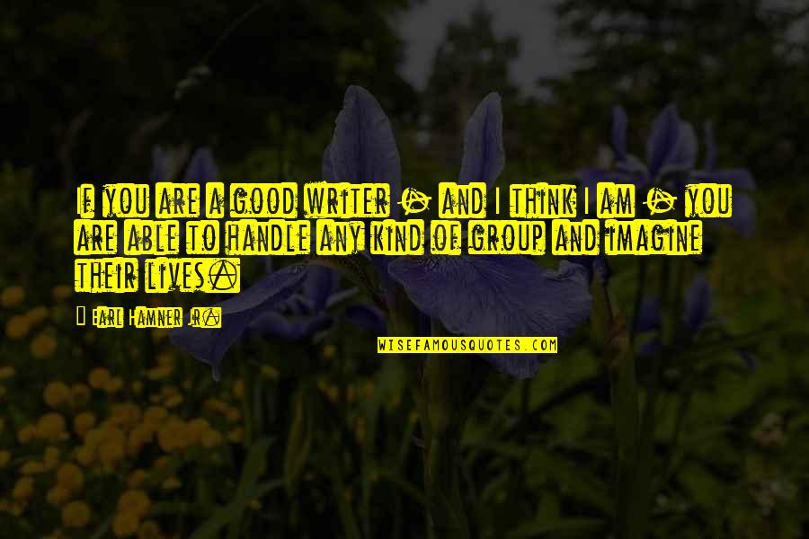 Semels Bran Quotes By Earl Hamner Jr.: If you are a good writer - and Semels Bran Quotes By Earl Hamner Jr.: If you are a good writer - and