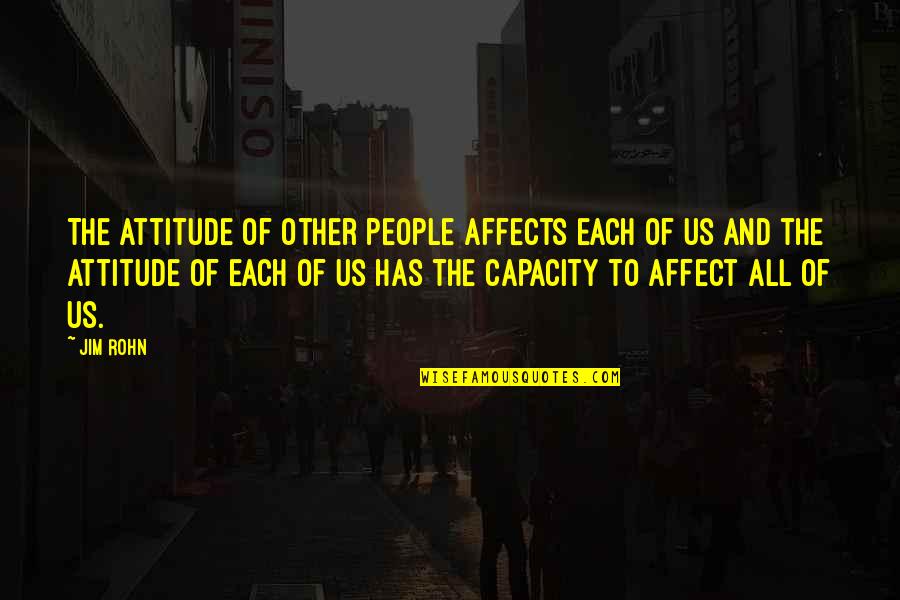 Semences Prograin Quotes By Jim Rohn: The attitude of other people affects each of Semences Prograin Quotes By Jim Rohn: The attitude of other people affects each of