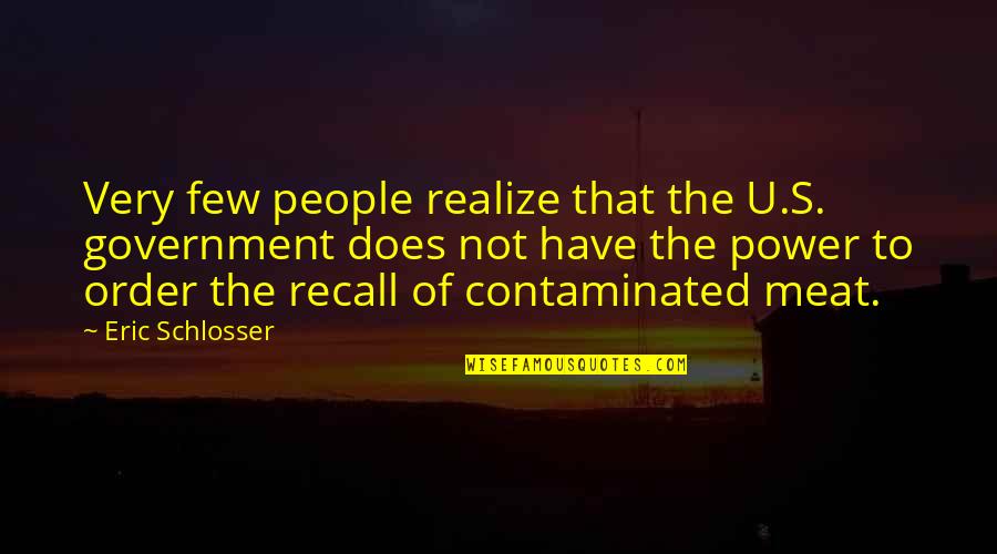 Semenstore Quotes By Eric Schlosser: Very few people realize that the U.S. government Semenstore Quotes By Eric Schlosser: Very few people realize that the U.S. government