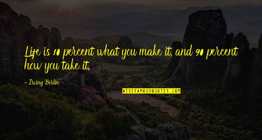 Sementales Espanoles Quotes By Irving Berlin: Life is 10 percent what you make it,