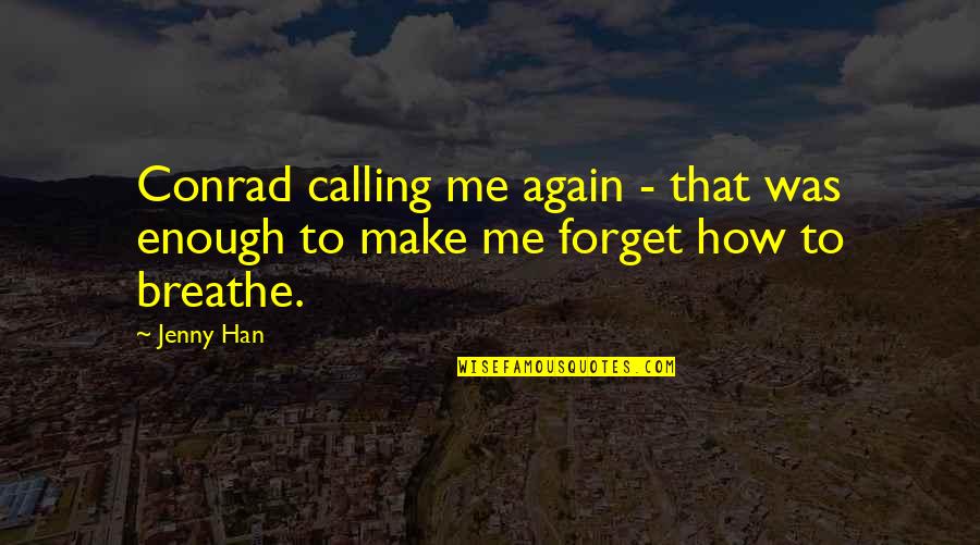 Sementes Das Quotes By Jenny Han: Conrad calling me again - that was enough