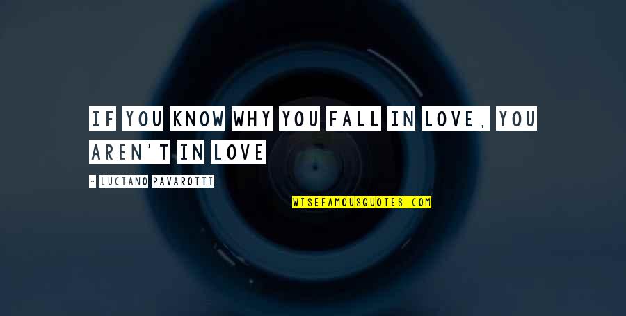 Sementes Vivas Quotes By Luciano Pavarotti: If you know why you fall in love,