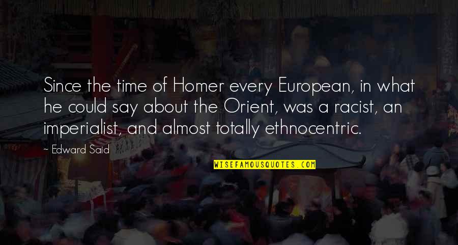 Semerad Twins Quotes By Edward Said: Since the time of Homer every European, in Semerad Twins Quotes By Edward Said: Since the time of Homer every European, in
