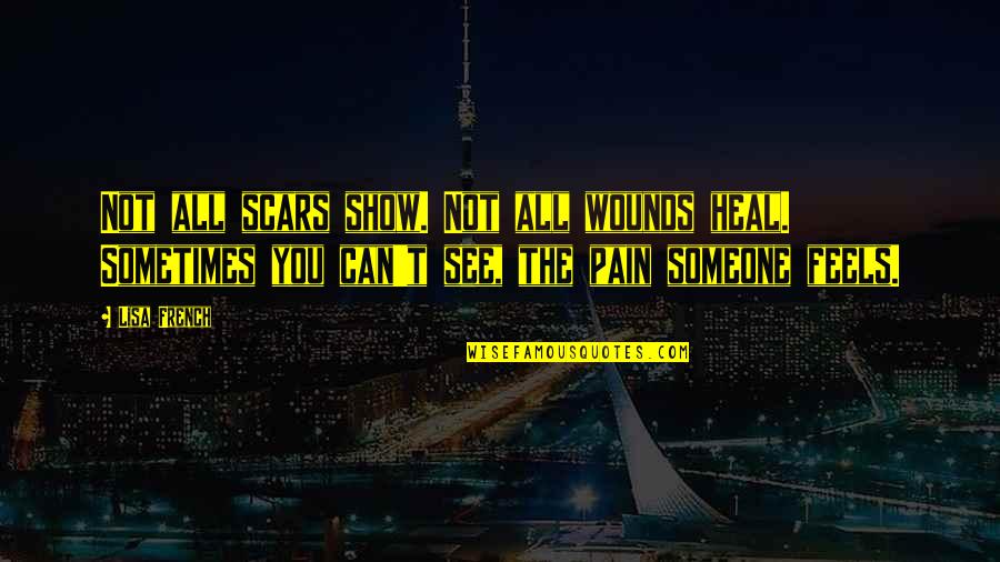Semerdjian Shoe Quotes By Lisa French: Not all scars show. Not all wounds heal. Semerdjian Shoe Quotes By Lisa French: Not all scars show. Not all wounds heal.