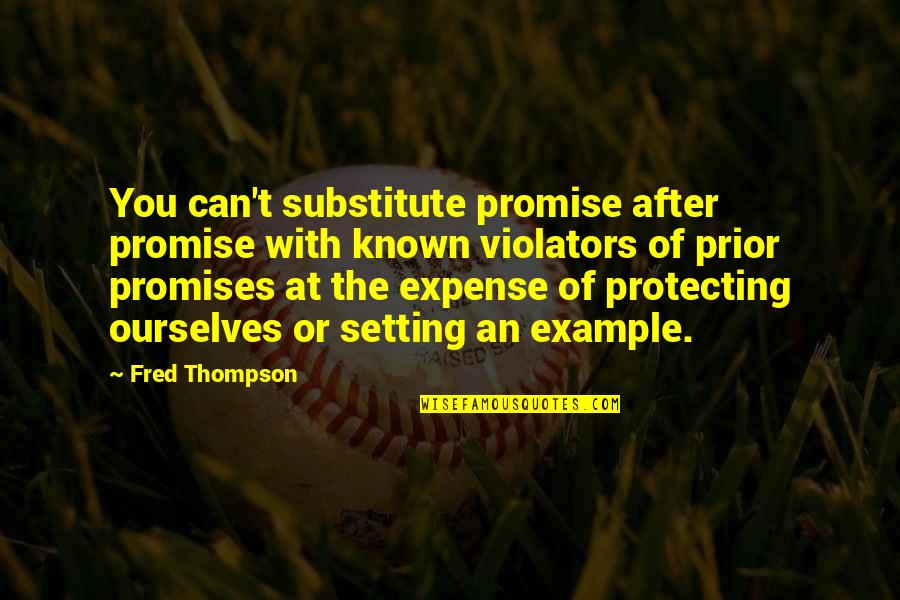 Semere Quotes By Fred Thompson: You can't substitute promise after promise with known Semere Quotes By Fred Thompson: You can't substitute promise after promise with known