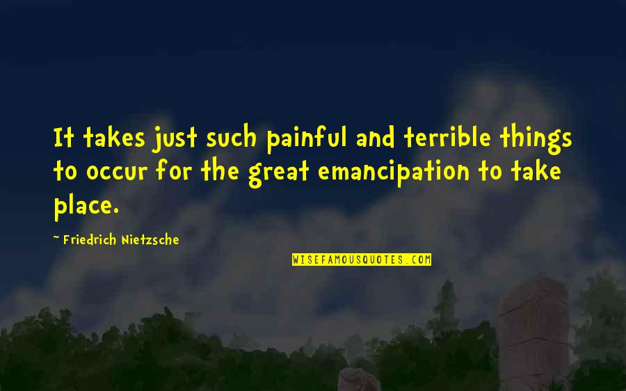 Semeria Greene Quotes By Friedrich Nietzsche: It takes just such painful and terrible things Semeria Greene Quotes By Friedrich Nietzsche: It takes just such painful and terrible things