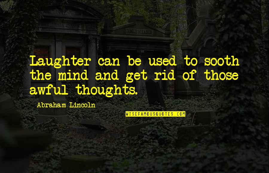 Semerita Oliva Quotes By Abraham Lincoln: Laughter can be used to sooth the mind
