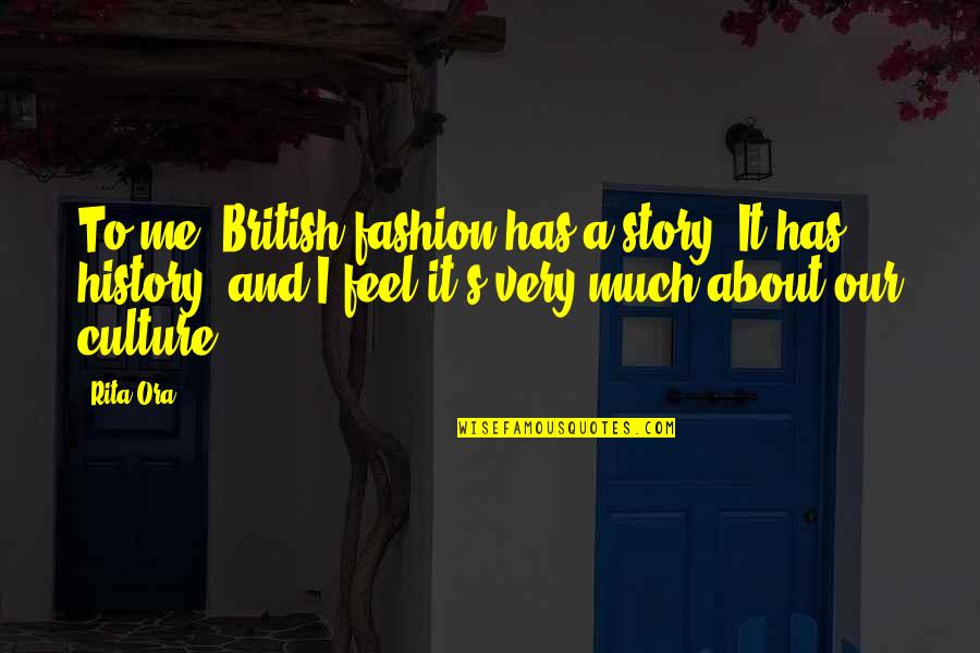 Semerita Oliva Quotes By Rita Ora: To me, British fashion has a story. It