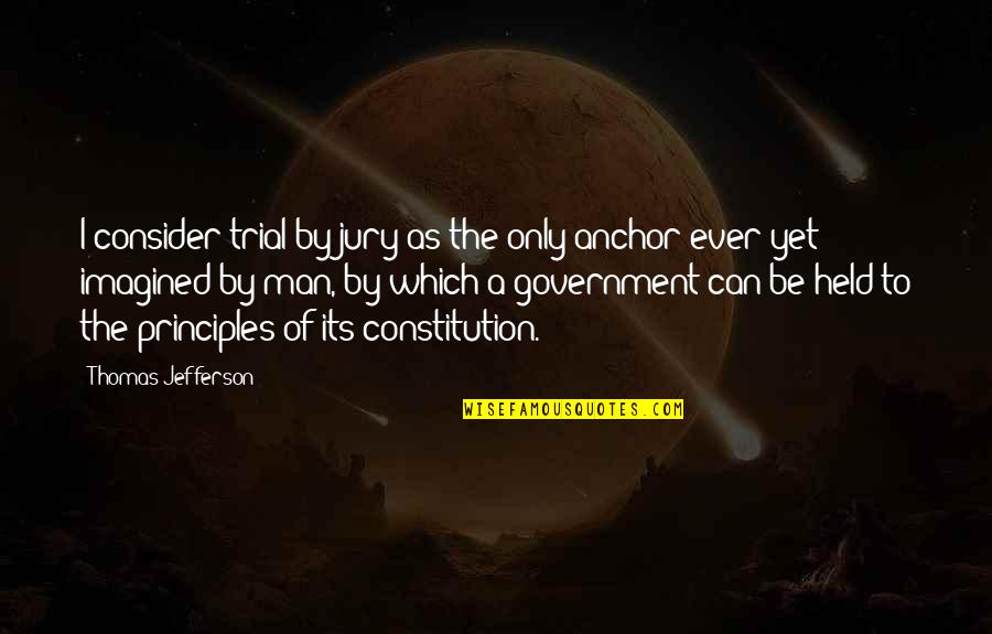 Semerjian Builders Quotes By Thomas Jefferson: I consider trial by jury as the only Semerjian Builders Quotes By Thomas Jefferson: I consider trial by jury as the only