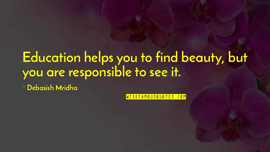 Semerkand Quotes By Debasish Mridha: Education helps you to find beauty, but you