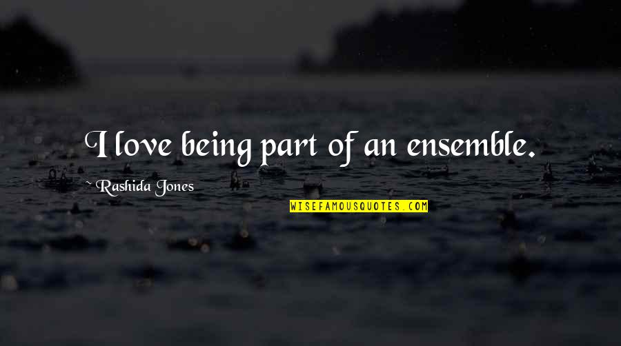 Semerkant Tv Quotes By Rashida Jones: I love being part of an ensemble. Semerkant Tv Quotes By Rashida Jones: I love being part of an ensemble.
