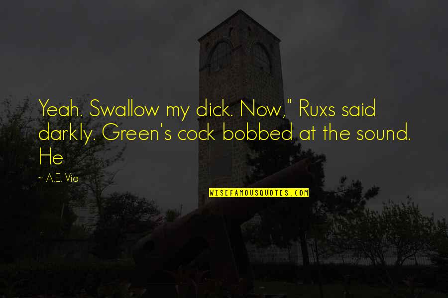 Semesic Quotes By A.E. Via: Yeah. Swallow my dick. Now," Ruxs said darkly.