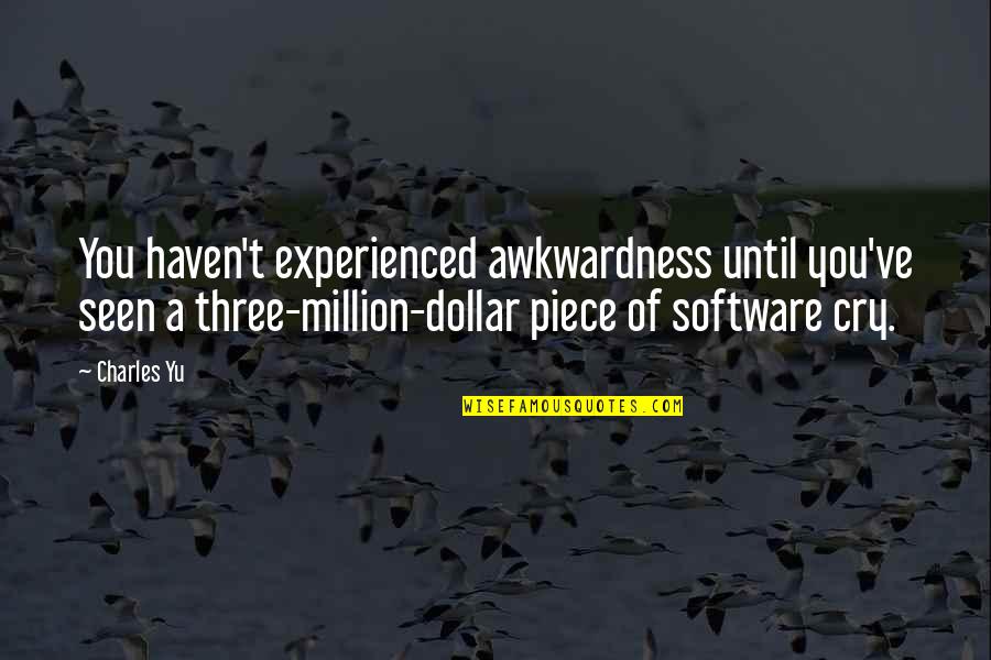 Semester Holidays Quotes By Charles Yu: You haven't experienced awkwardness until you've seen a