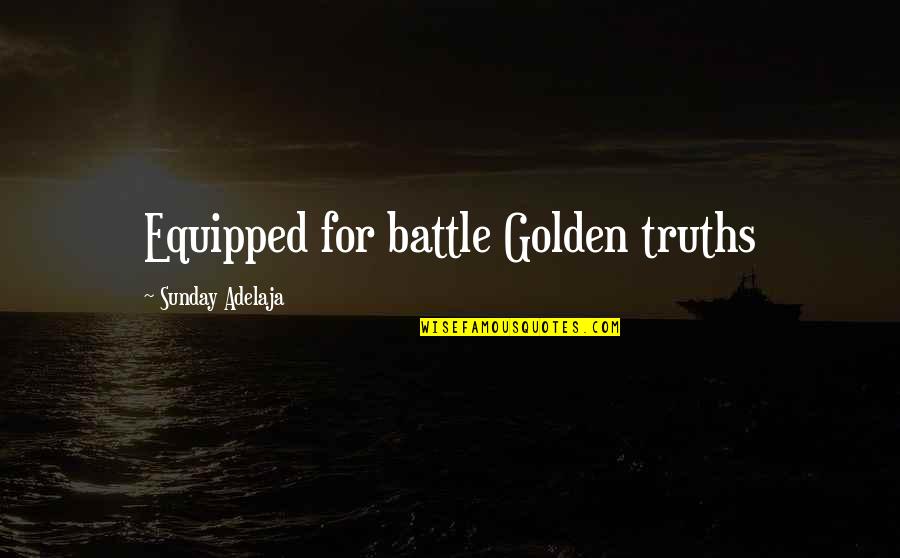 Semester Start Quotes By Sunday Adelaja: Equipped for battle Golden truths