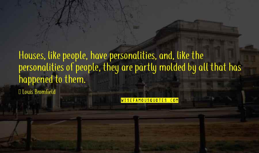 Semesters Greek Quotes By Louis Bromfield: Houses, like people, have personalities, and, like the Semesters Greek Quotes By Louis Bromfield: Houses, like people, have personalities, and, like the