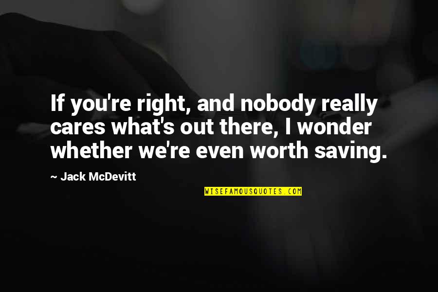 Semezdin Mehmedinovic Biography Quotes By Jack McDevitt: If you're right, and nobody really cares what's